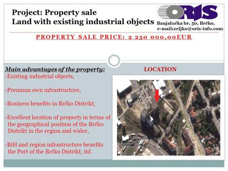 PROPERTY SALE PRICE: 2 250 000,00EUR Project: Property sale Land with existing industrial objects Main advantages of the property: -Existing industrial.