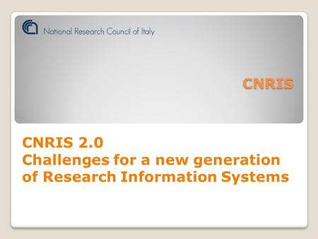 CNRIS CNRIS 2.0 Challenges for a new generation of Research Information Systems.