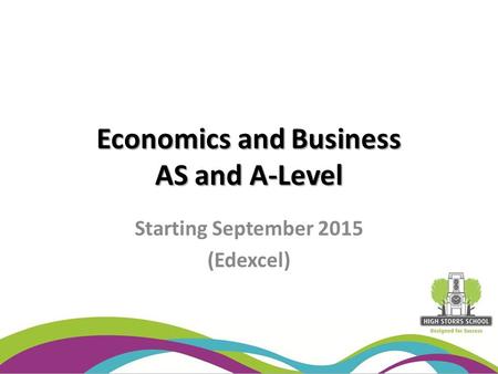 Economics and Business AS and A-Level Starting September 2015 (Edexcel)