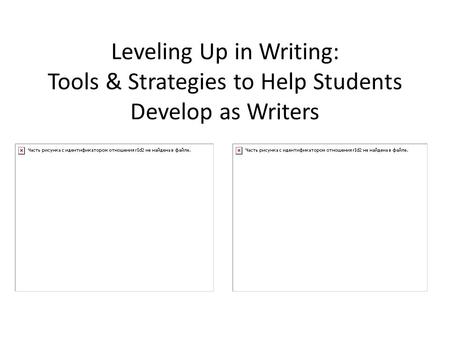 Leveling Up in Writing: Tools & Strategies to Help Students Develop as Writers.