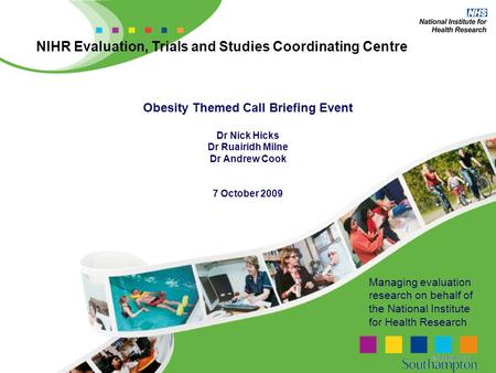 Managing evaluation research on behalf of the National Institute for Health Research NIHR Evaluation, Trials and Studies Coordinating Centre Obesity Themed.
