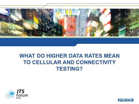 WHAT DO HIGHER DATA RATES MEAN TO CELLULAR AND CONNECTIVITY TESTING?
