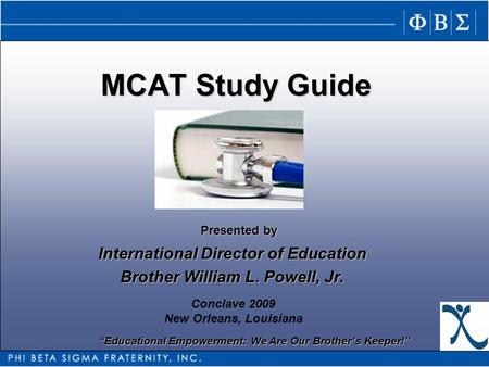 “Educational Empowerment: We Are Our Brother’s Keeper!” MCAT Study Guide “Educational Empowerment: We Are Our Brother’s Keeper!” Presented by Conclave.