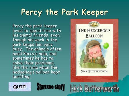 Percy the Park Keeper Percy the park keeper loves to spend time with his animal friends, even though his work in the park keeps him very busy. The animals.