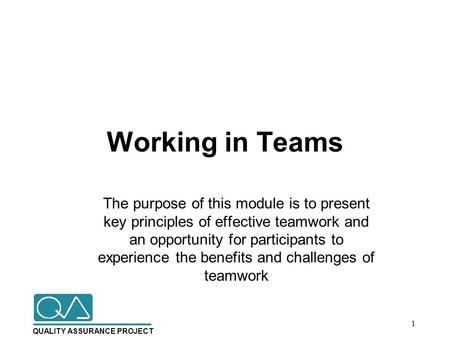 Working in Teams The purpose of this module is to present key principles of effective teamwork and an opportunity for participants to experience.
