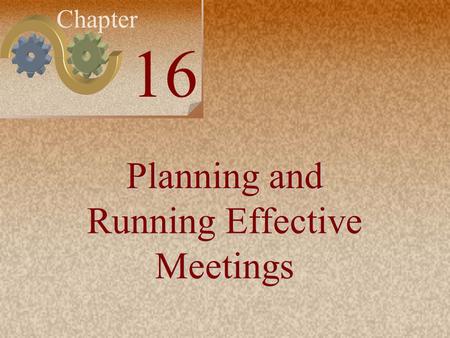 Irwin/McGraw-Hill 16-1 Chapter 16 Planning and Running Effective Meetings.