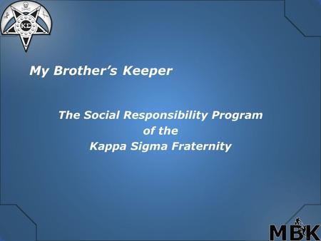 My Brother’s Keeper The Social Responsibility Program of the Kappa Sigma Fraternity.