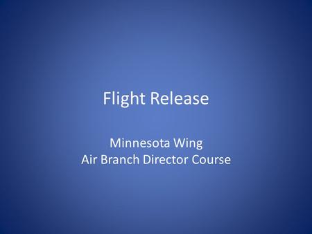 Flight Release Minnesota Wing Air Branch Director Course.