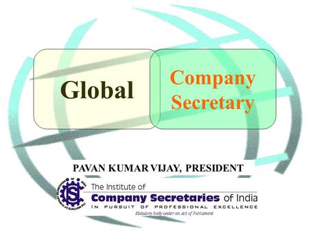 Global Company Secretary PAVAN KUMAR VIJAY, PRESIDENT.