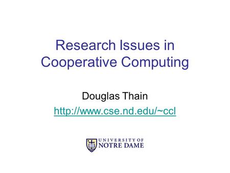 Research Issues in Cooperative Computing Douglas Thain