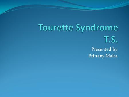 Presented by Brittany Malta. Georges Gilles de la Tourette French neurologist who discovered Tourette Syndrome after writing a paper on nine people with.