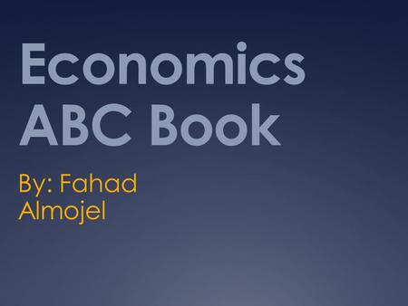 Economics ABC Book By: Fahad Almojel. Honey Bees and The RPG’s.