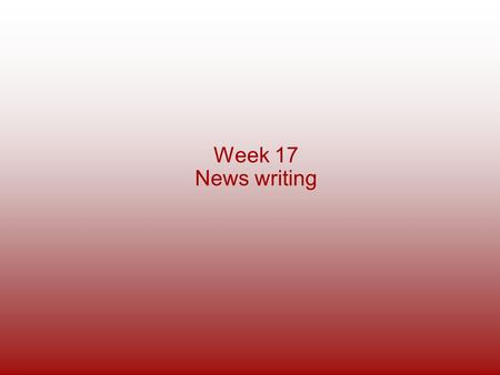 Week 17 News writing.
