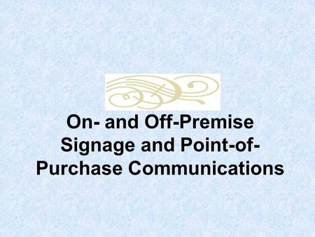 On- and Off-Premise Signage and Point-of- Purchase Communications.