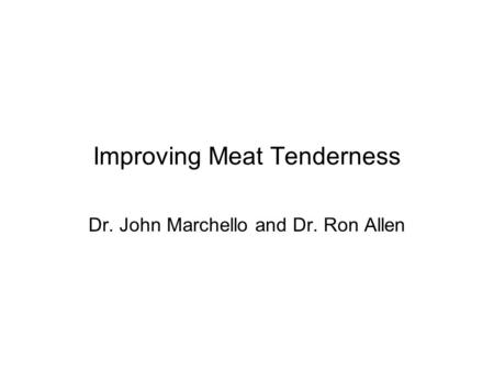 Improving Meat Tenderness Dr. John Marchello and Dr. Ron Allen.