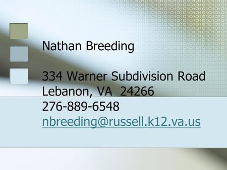Nathan Breeding 334 Warner Subdivision Road Lebanon, VA 24266 276-889-6548 nbreeding@russell.k12.va.us.