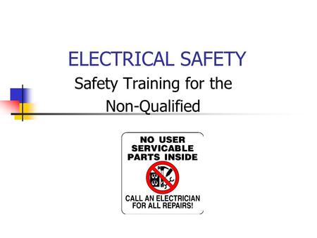 ELECTRICAL SAFETY Safety Training for the Non-Qualified.