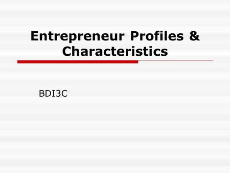 Entrepreneur Profiles & Characteristics BDI3C. Harold Warner  What frequently prompts an entrepreneurial venture is a circumstance of personal misfortune.