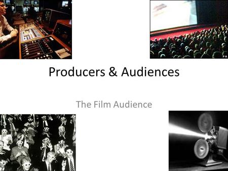 Producers & Audiences The Film Audience. The Film Audience (a recap) The Film Audience – film demand and supply, specifically in the UK today – the consumption.