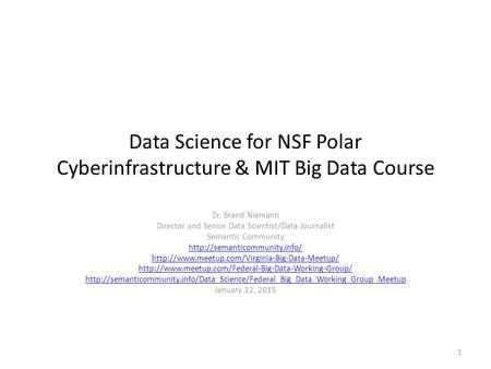 Data Science for NSF Polar Cyberinfrastructure & MIT Big Data Course Dr. Brand Niemann Director and Senior Data Scientist/Data Journalist Semantic Community.