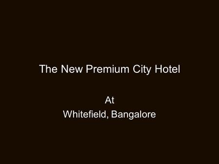 The New Premium City Hotel At Whitefield, Bangalore.
