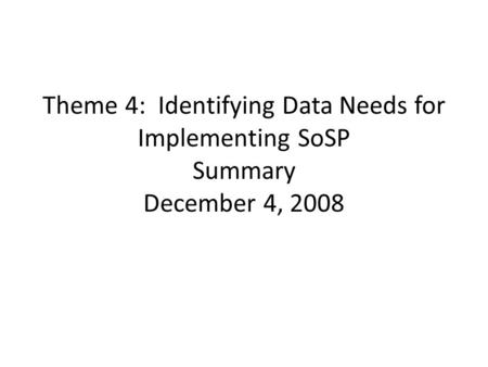 Theme 4: Identifying Data Needs for Implementing SoSP Summary December 4, 2008.