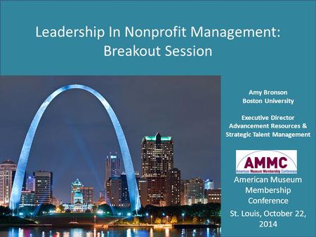 Leadership In Nonprofit Management: Breakout Session Amy Bronson Boston University Executive Director Advancement Resources & Strategic Talent Management.