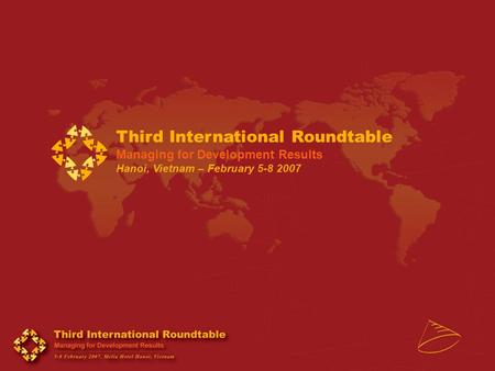 Third International Roundtable Managing for Development Results Hanoi, Vietnam – February 5-8 2007.