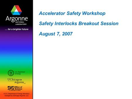 Accelerator Safety Workshop Safety Interlocks Breakout Session August 7, 2007.
