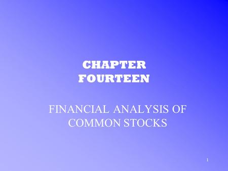 1 CHAPTER FOURTEEN FINANCIAL ANALYSIS OF COMMON STOCKS.