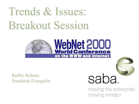 Trends & Issues: Breakout Session Robby Robson Standards Evangelist.