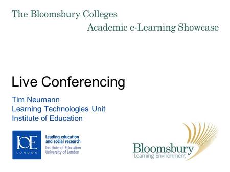 Live Conferencing Tim Neumann Learning Technologies Unit Institute of Education.