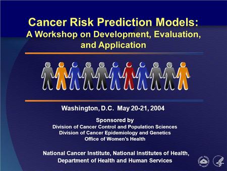 Sponsored by Division of Cancer Control and Population Sciences Division of Cancer Epidemiology and Genetics Office of Women’s Health National Cancer Institute,