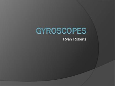 Ryan Roberts Gyroscopes.