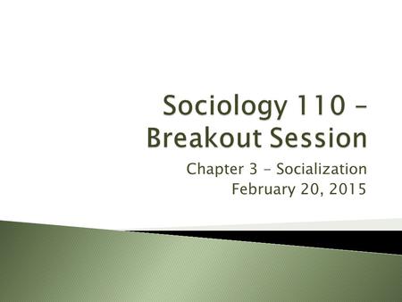 Chapter 3 - Socialization February 20, 2015. https://www.youtube.com/watch?v=TWubtUnSfA0