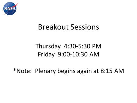 Breakout Sessions Thursday 4:30-5:30 PM Friday 9:00-10:30 AM *Note: Plenary begins again at 8:15 AM.