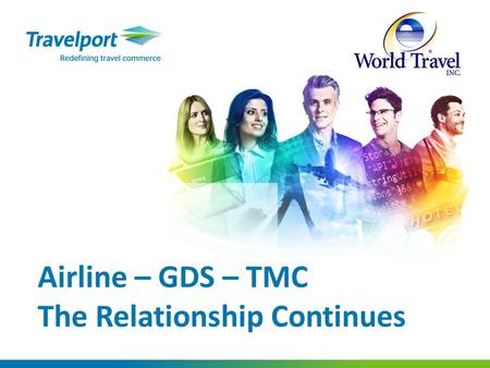 DataLO55pr3v3n7ion7rav3LPOR7 Airline – GDS – TMC The Relationship Continues.