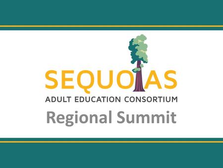 Regional Summit. The Sequoias Planning Process The Certification of Eligibility Outlines 7 Objectives: Objective 1: Evaluation of existing AE programs.