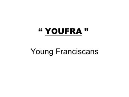 Young Franciscans “ YOUFRA ”. A way of Franciscan Vocation.