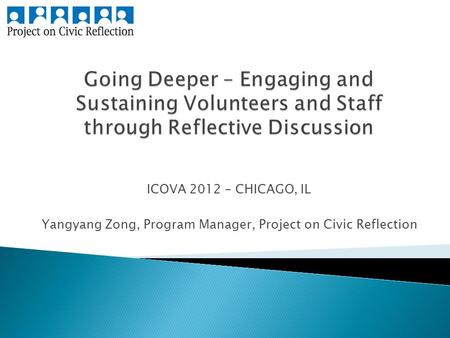 ICOVA 2012 – CHICAGO, IL Yangyang Zong, Program Manager, Project on Civic Reflection.
