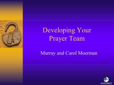 Developing Your Prayer Team Murray and Carol Moerman.