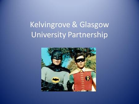 Kelvingrove & Glasgow University Partnership. Presenters Anne Wallace Maggie Jago.