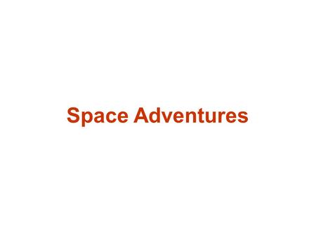 Space Adventures. Ambitions Recap Section-explanation and reflections Further methodological developments Agenda.