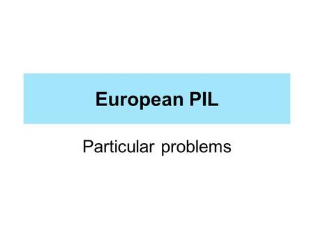 European PIL Particular problems. Enhanced cooperation DIVORCE A first in EU history: enhanced cooperation is in force Agreement of all Member States.