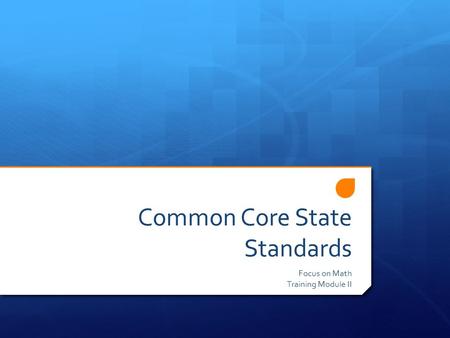Common Core State Standards Focus on Math Training Module II.