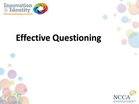 Learning intentions Know and understand that effective questioning is a powerful tool for learning Consider ways to generate questions for students Be.