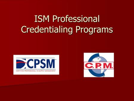 ISM Professional Credentialing Programs. Supply Management ISM’s definition of supply management is the identification, acquisition, access, positioning,