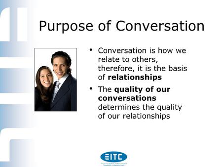 Having Difficult Conversations Using Emotional Intelligence — 1 Conversation is how we relate to others, therefore, it is the basis of relationships The.