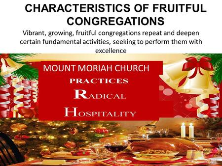 Vibrant, growing, fruitful congregations repeat and deepen certain fundamental activities, seeking to perform them with excellence CHARACTERISTICS OF FRUITFUL.