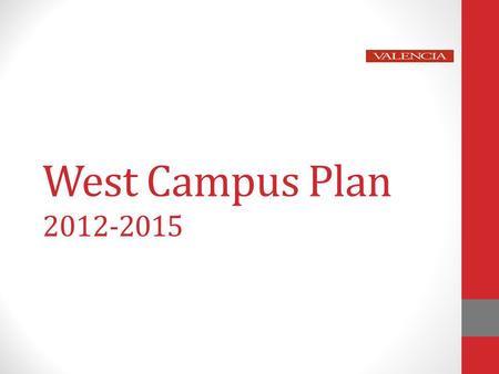 West Campus Plan 2012-2015. Goal 1: Build Pathways Objective 1.1 – Expand exploratory learning experiences and collateral materials that help traditional.